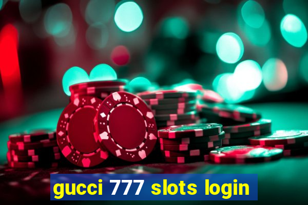 gucci 777 slots login